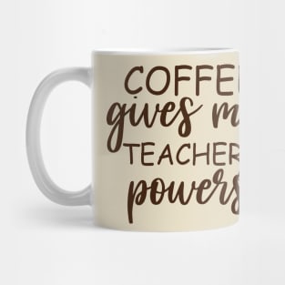 Coffee Gives Me Teacher Powers Mug